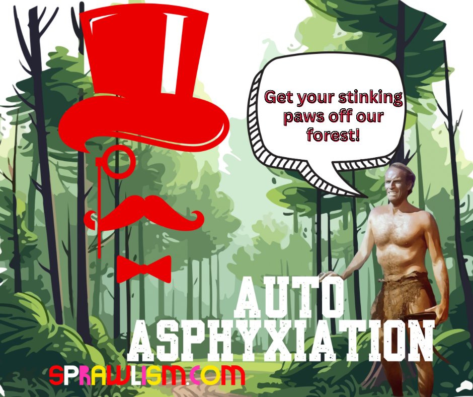 Sprawl to the future. Take your stinking paws off our forest!